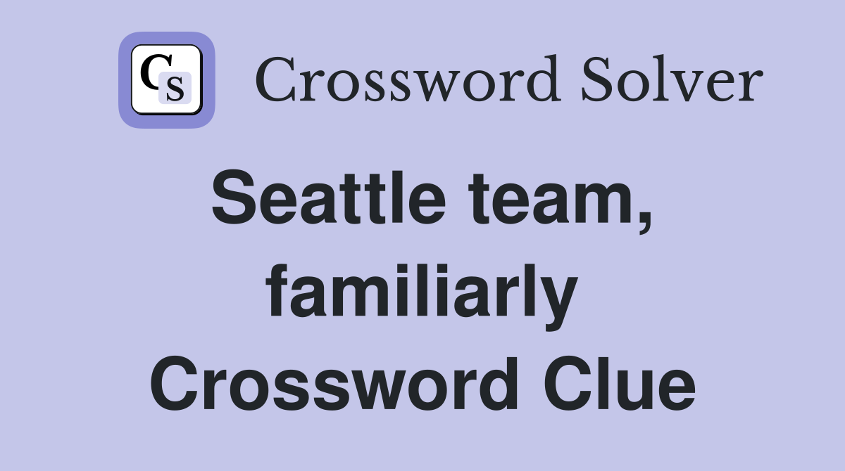 Seattle team, familiarly Crossword Clue