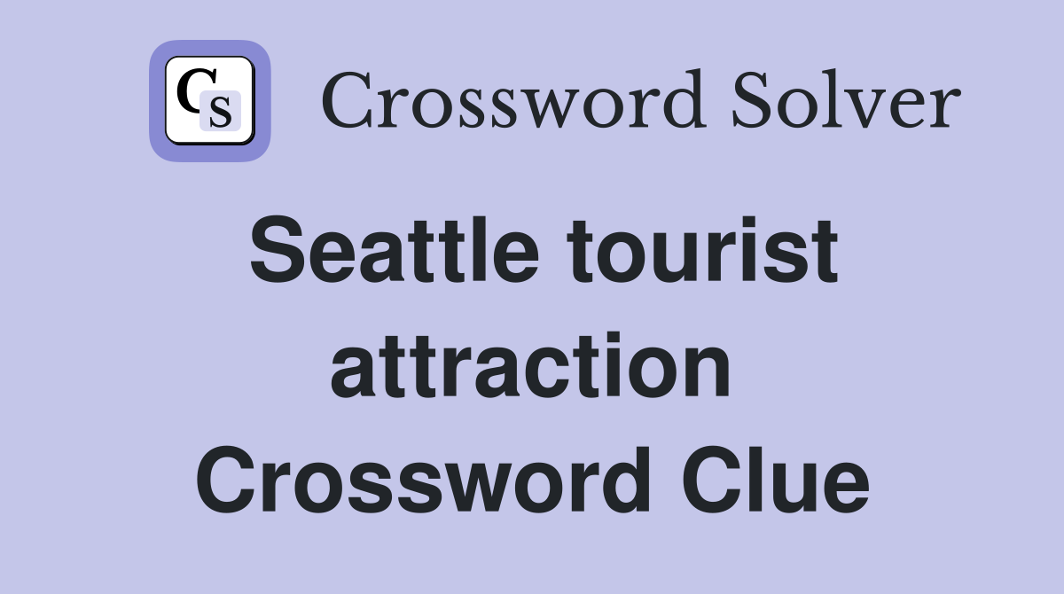 Seattle tourist attraction Crossword Clue