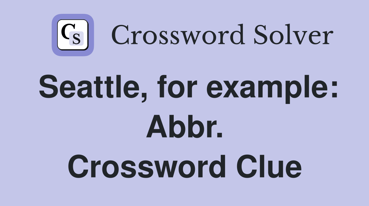 Seattle, for example: Abbr. Crossword Clue