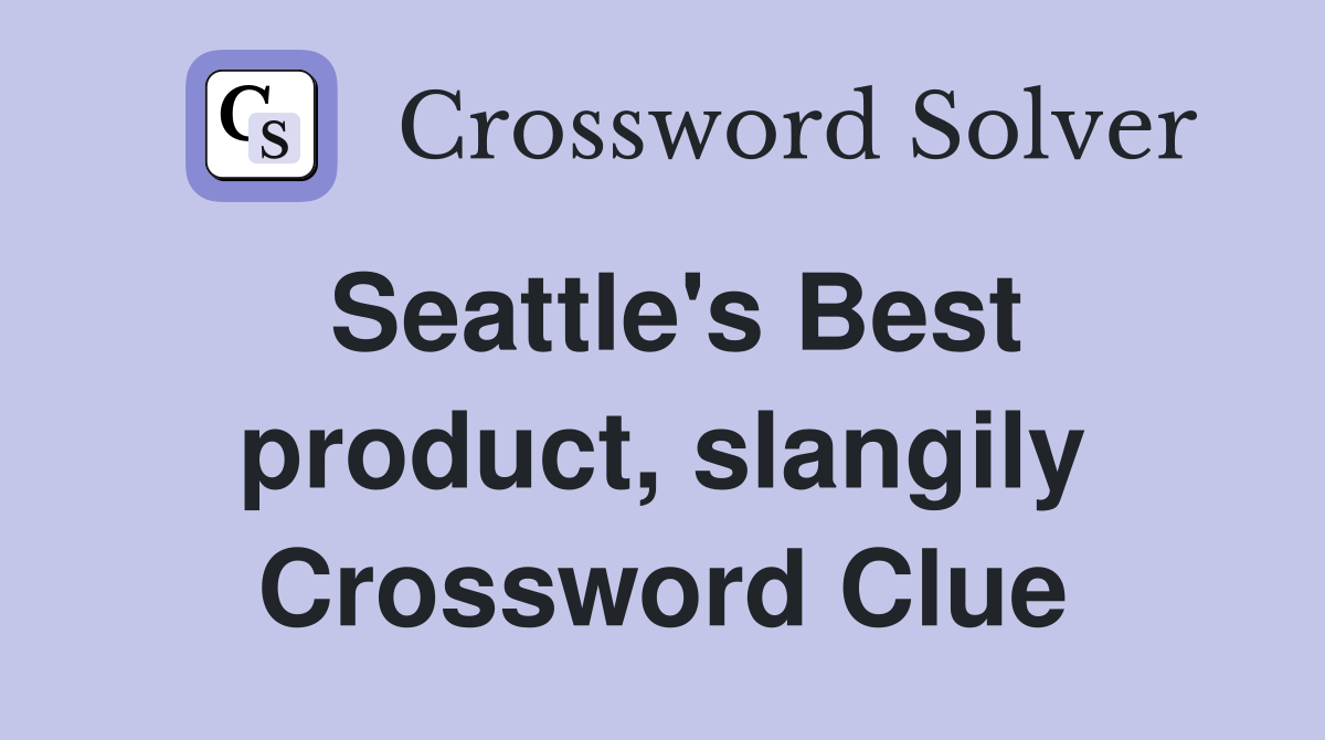 Seattle's Best product, slangily Crossword Clue