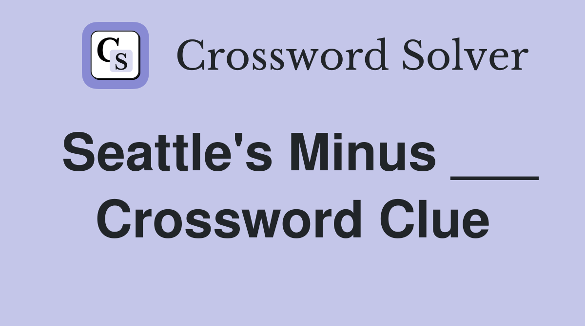 Seattle's Minus ___ Crossword Clue