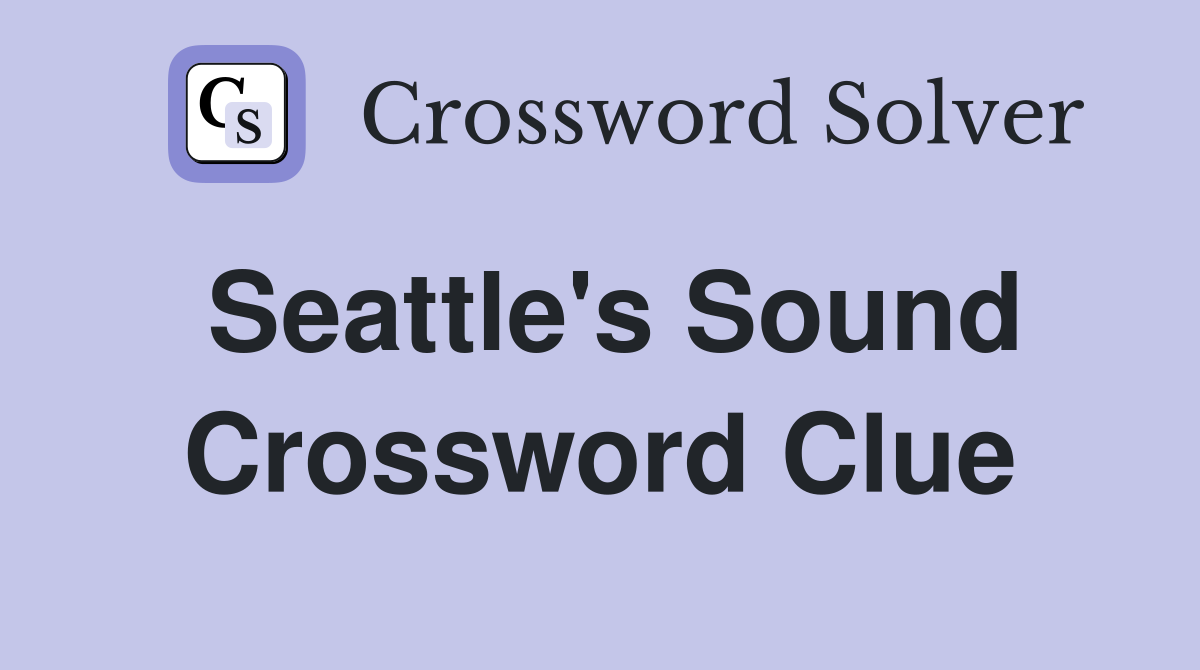 Seattle's Sound Crossword Clue