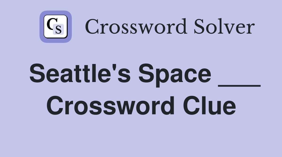 Seattle's Space ___ Crossword Clue