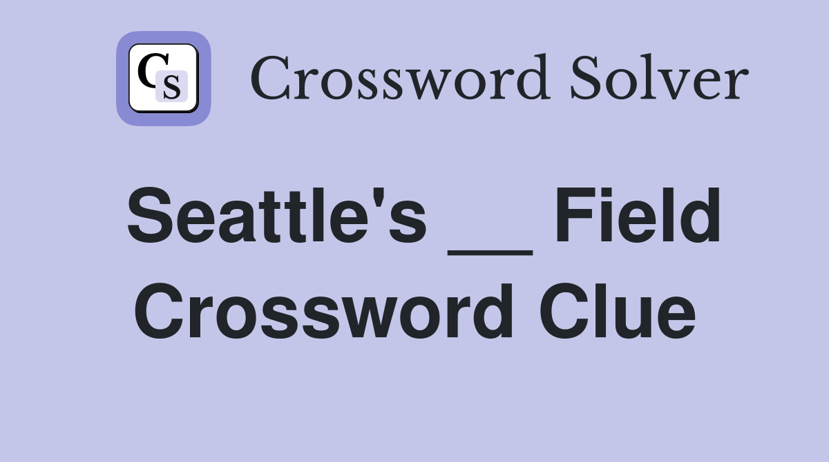Seattle's __ Field Crossword Clue
