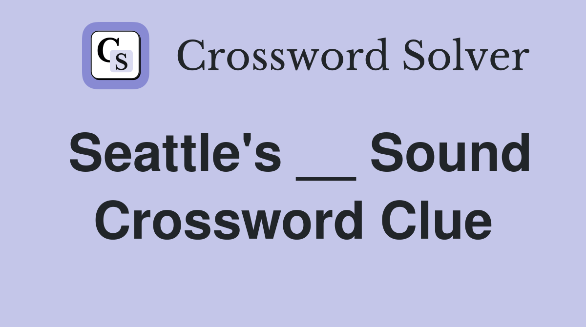 Seattle's __ Sound Crossword Clue