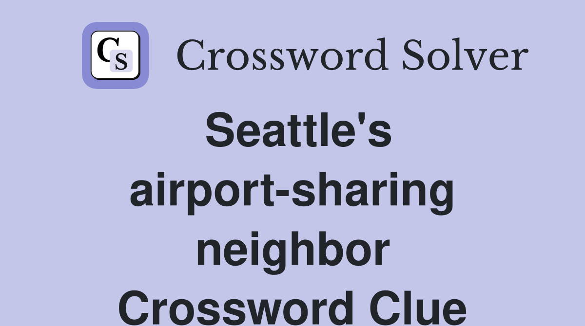 Seattle's airport-sharing neighbor Crossword Clue