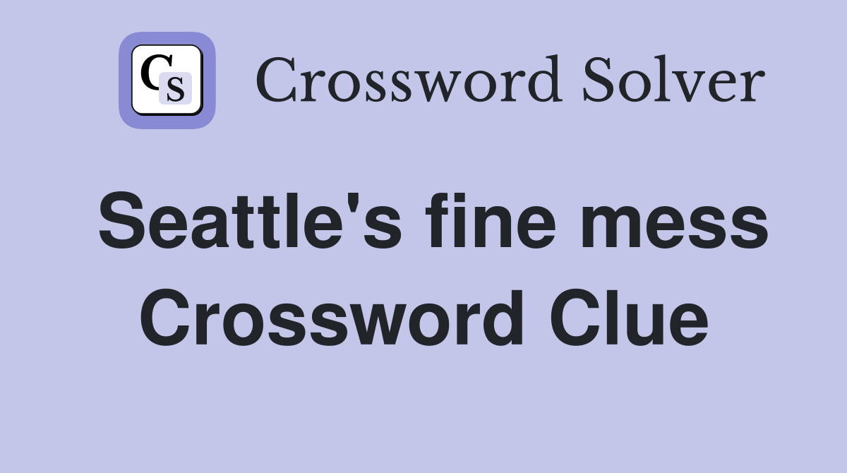 Seattle's fine mess Crossword Clue