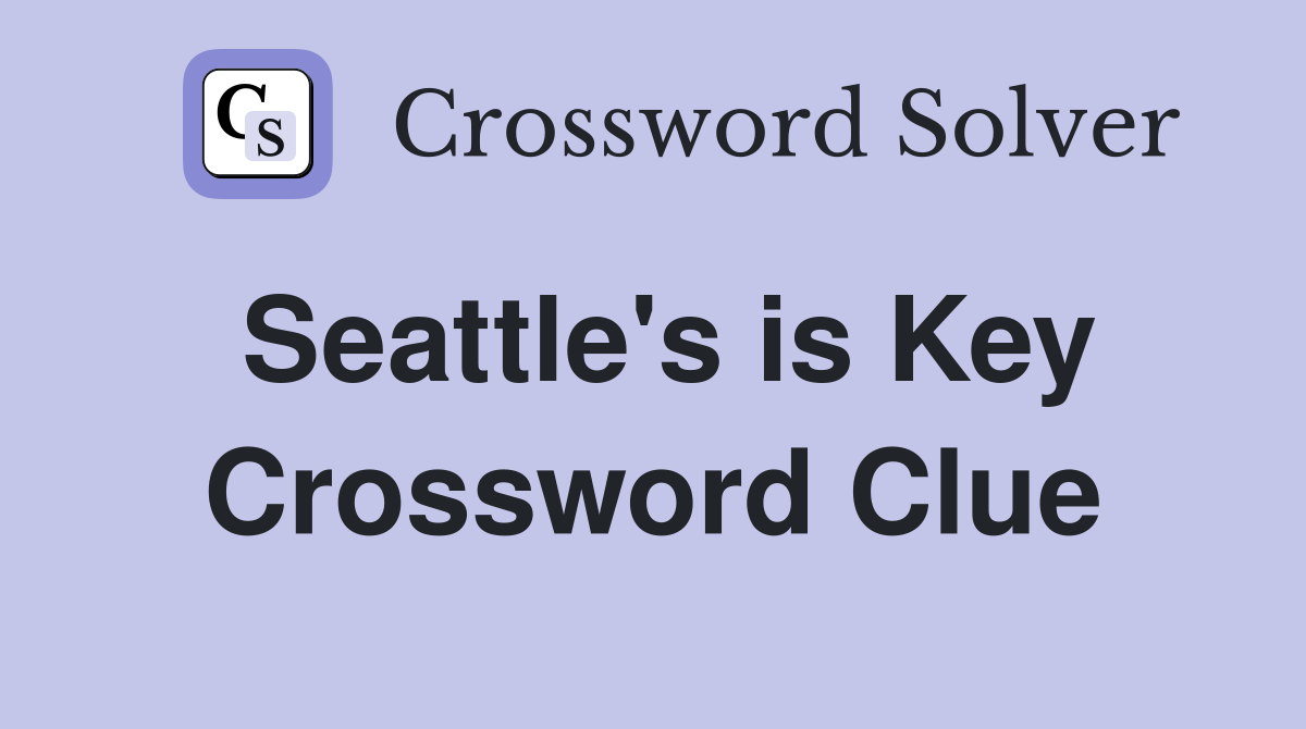 Seattle's is Key Crossword Clue