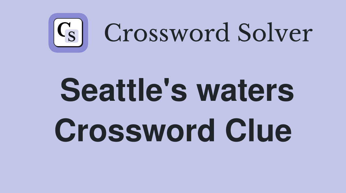 Seattle's waters Crossword Clue