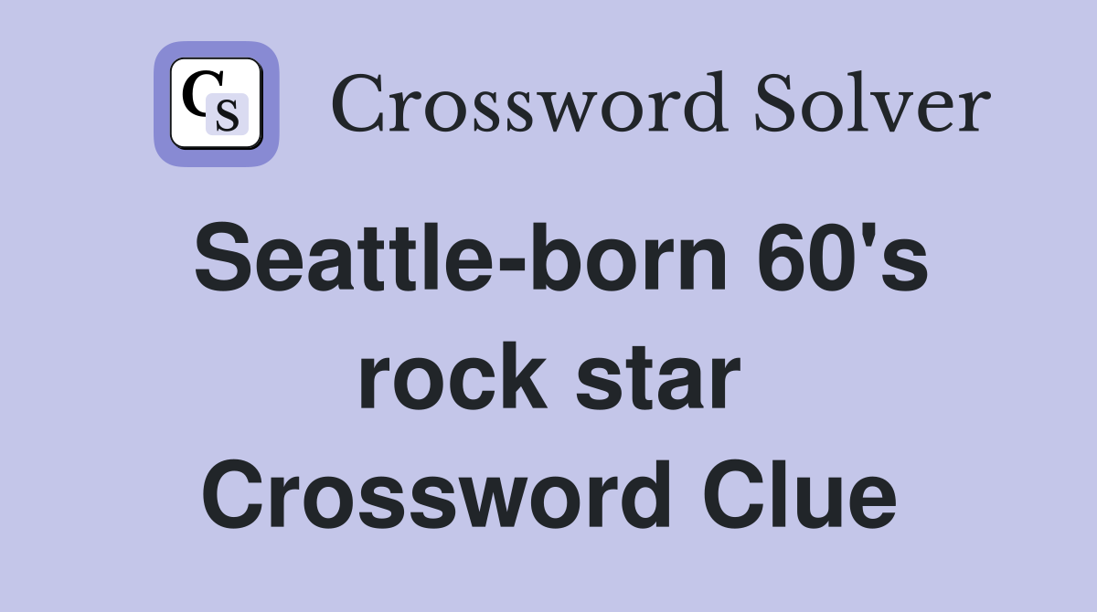 Seattle-born 60's rock star Crossword Clue