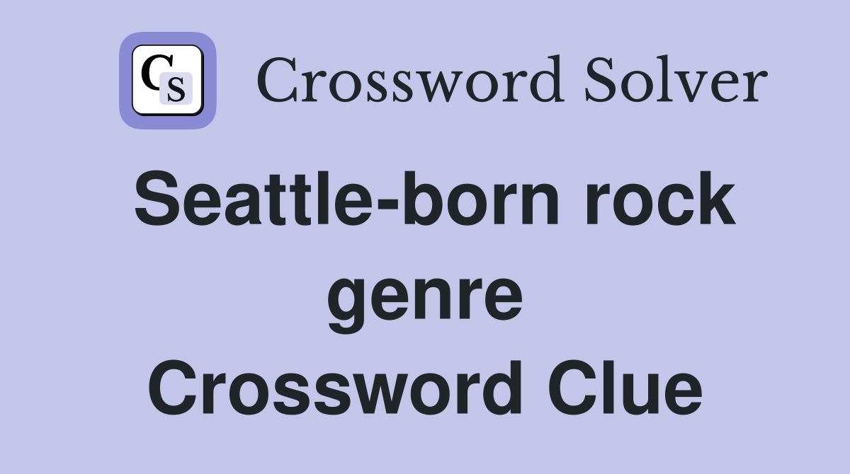Seattle-born rock genre Crossword Clue