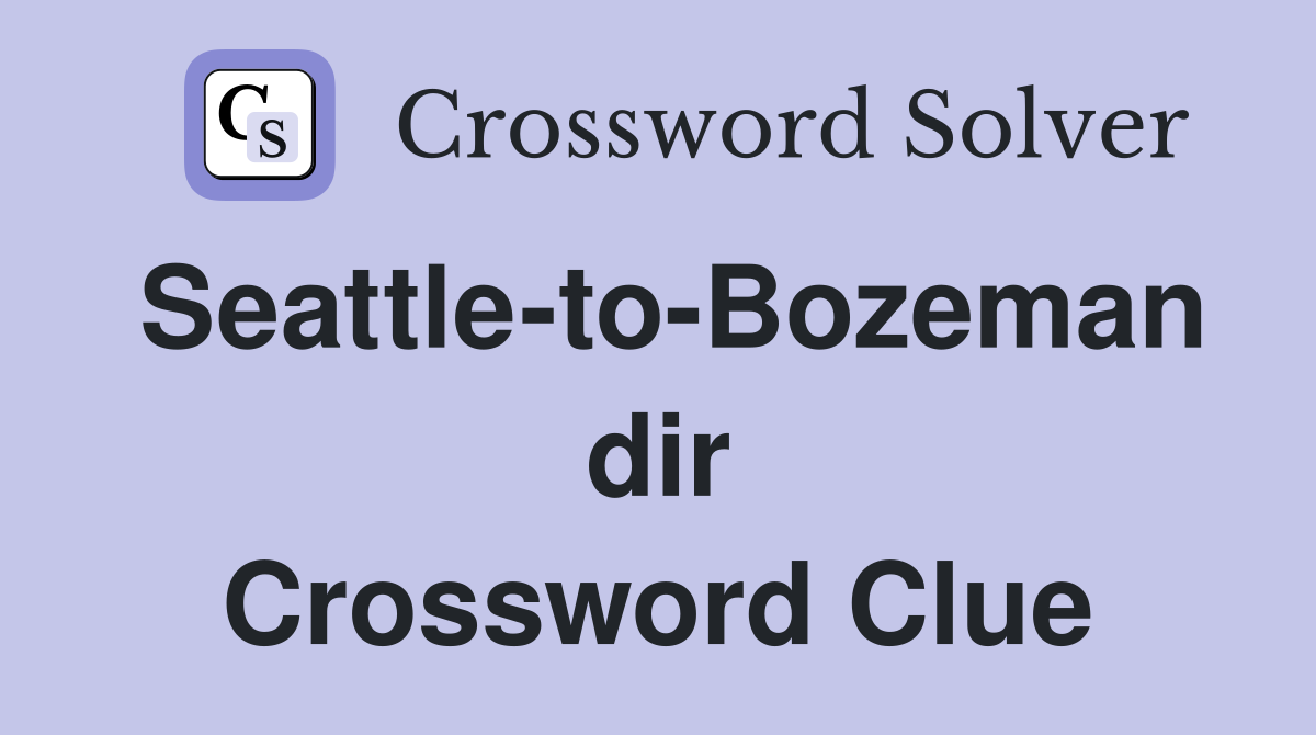 Seattle-to-Bozeman dir Crossword Clue
