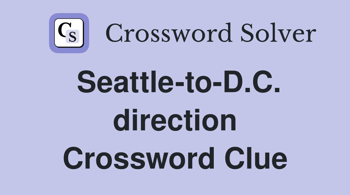 Seattle-to-D.C. direction Crossword Clue