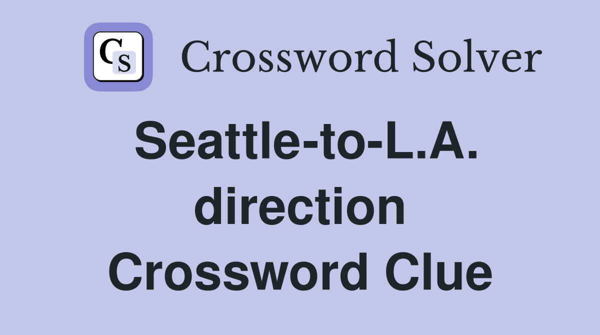 Seattle-to-L.A. direction Crossword Clue