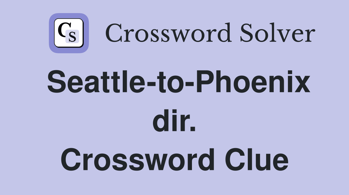 Seattle-to-Phoenix dir. Crossword Clue