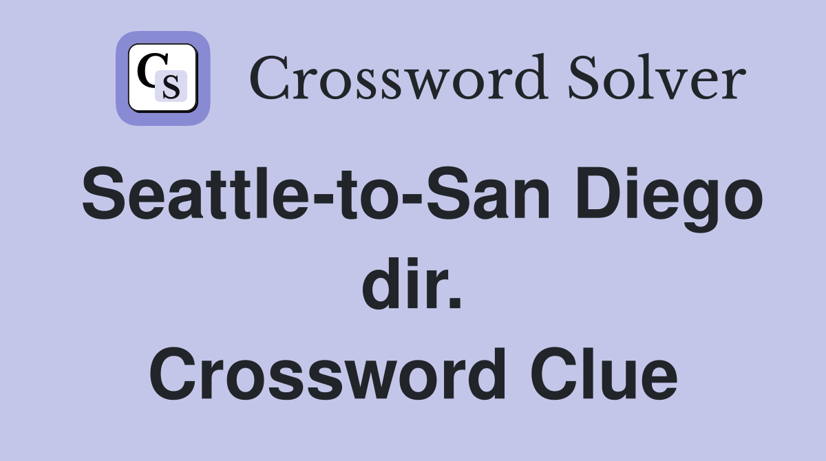 Seattle-to-San Diego dir. Crossword Clue