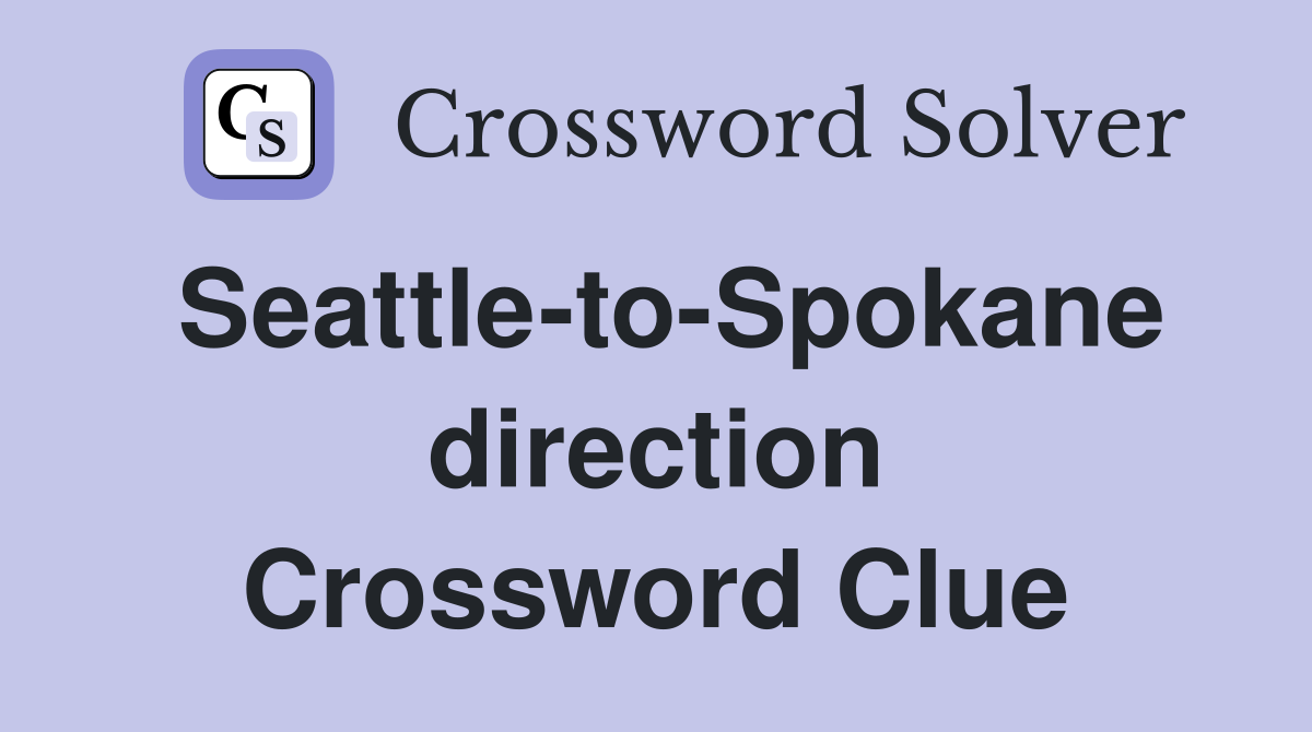 Seattle-to-Spokane direction Crossword Clue