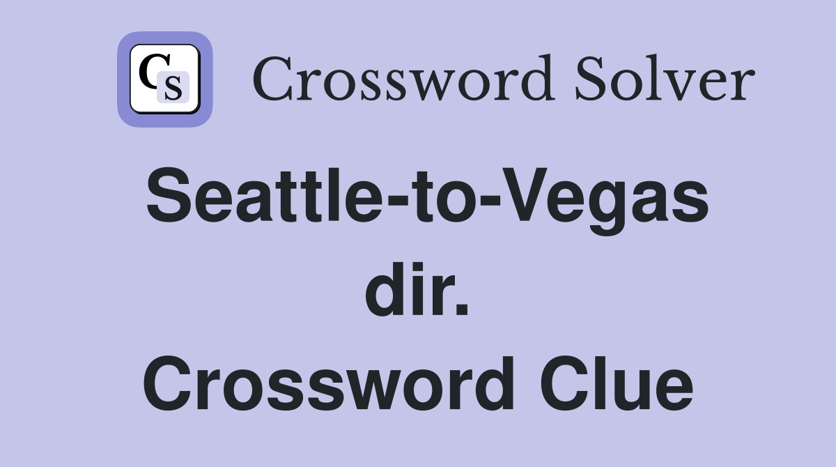 Seattle-to-Vegas dir. Crossword Clue
