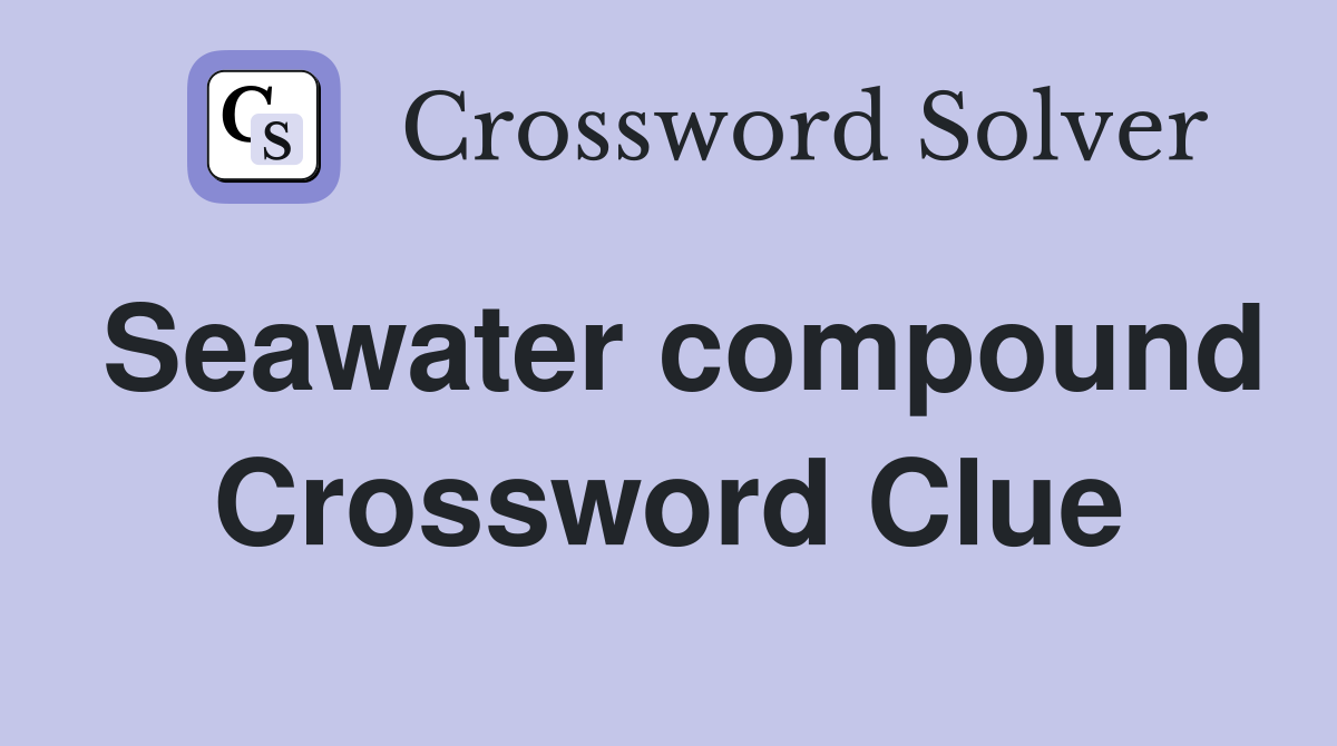 Seawater compound Crossword Clue
