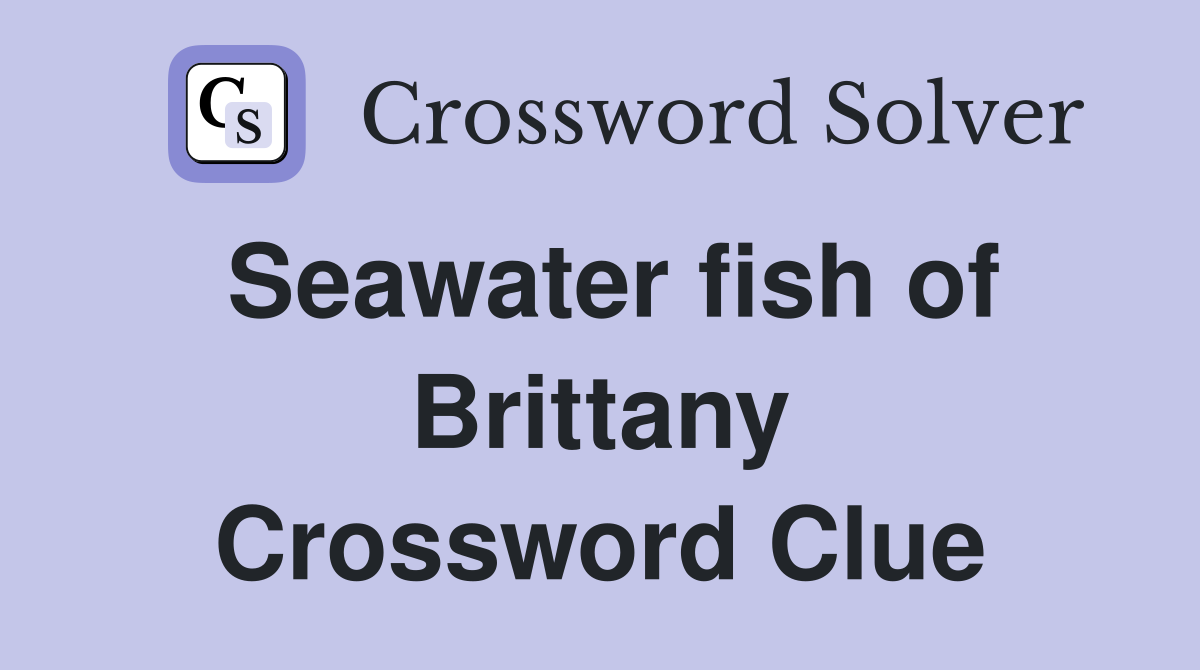 Seawater fish of Brittany Crossword Clue