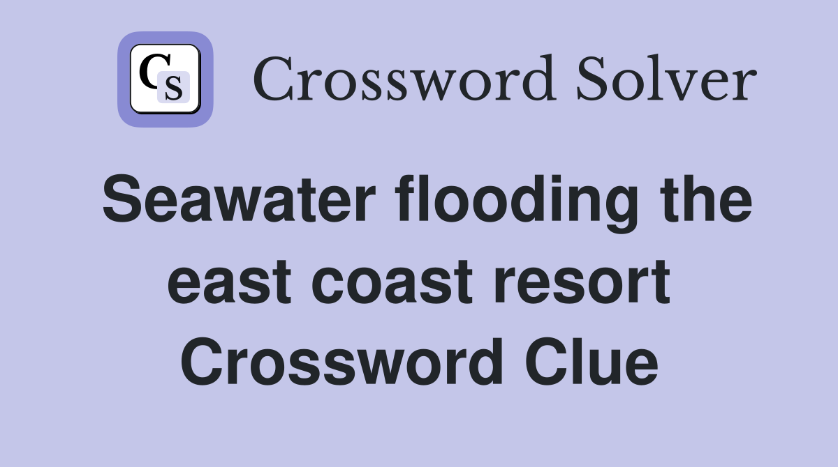 Seawater flooding the east coast resort Crossword Clue