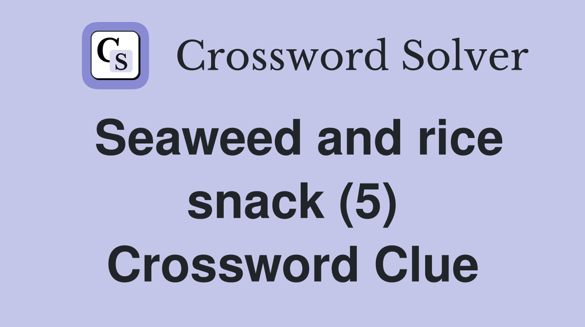 Seaweed and rice snack (5) Crossword Clue