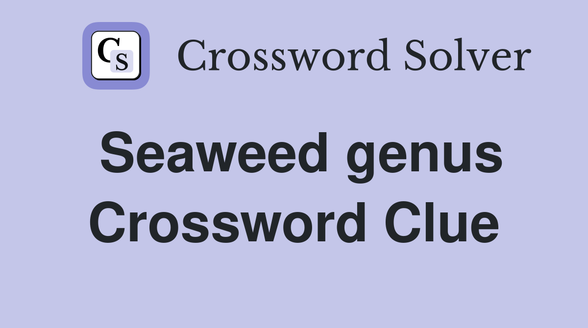 Seaweed genus Crossword Clue