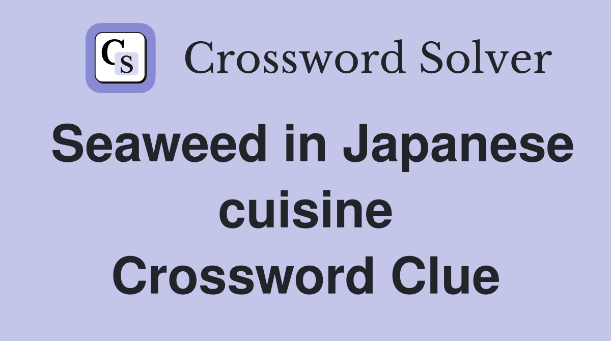 Seaweed in Japanese cuisine Crossword Clue