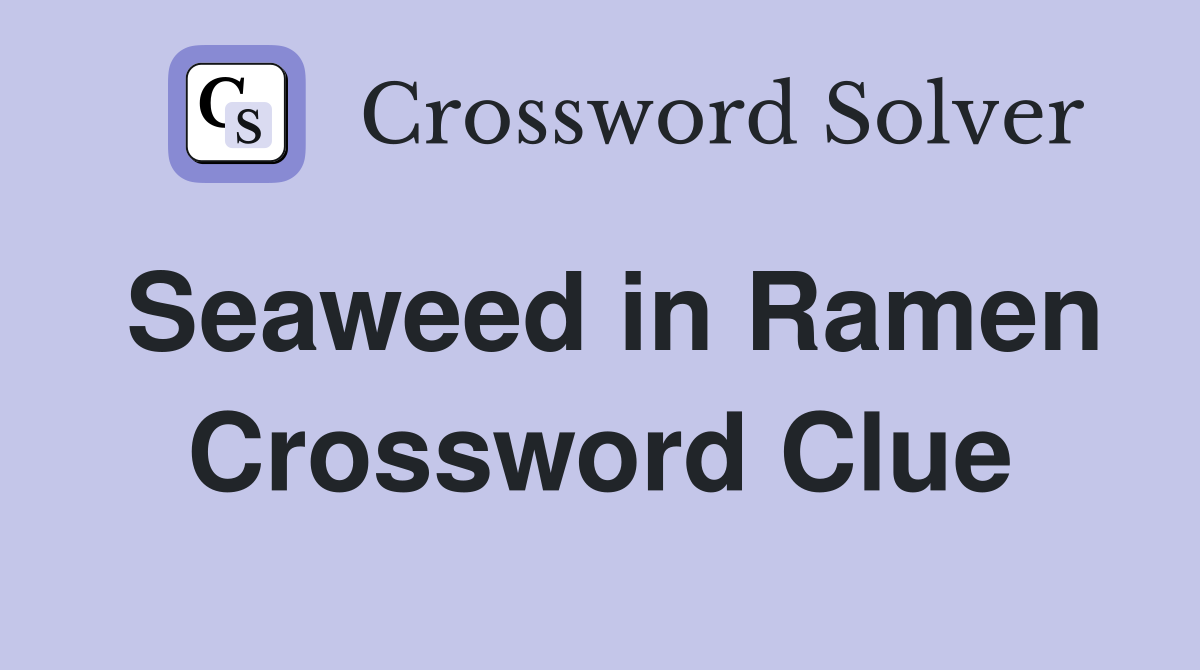 Seaweed in Ramen Crossword Clue