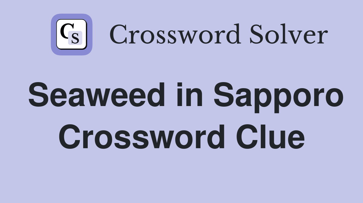 Seaweed in Sapporo Crossword Clue