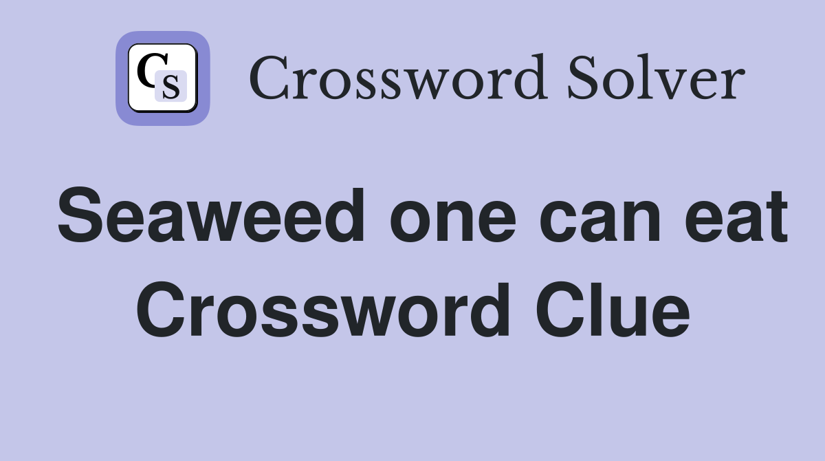 Seaweed one can eat Crossword Clue