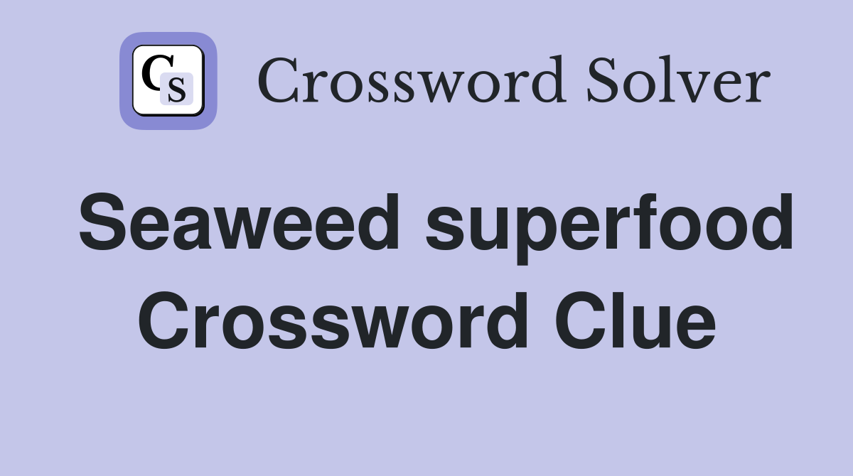 Seaweed superfood Crossword Clue