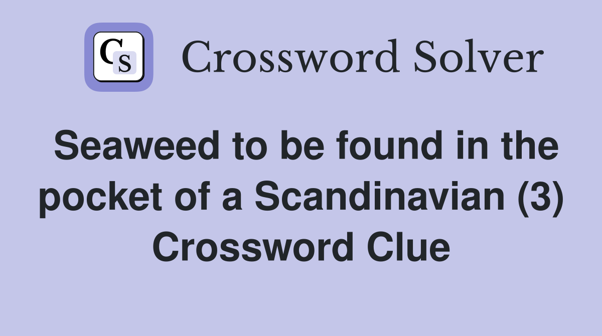 Seaweed to be found in the pocket of a Scandinavian (3) Crossword Clue