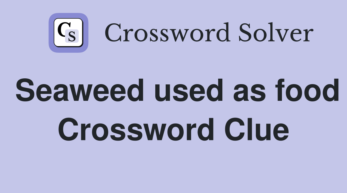 Seaweed used as food Crossword Clue