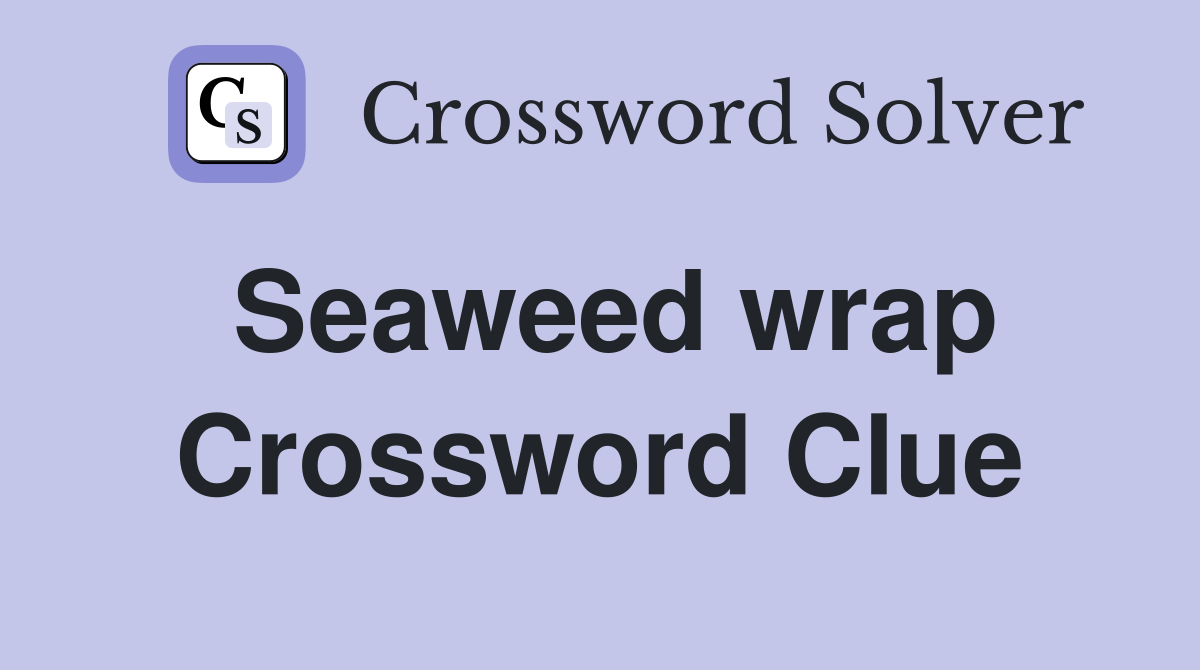 Seaweed wrap Crossword Clue Answers Crossword Solver