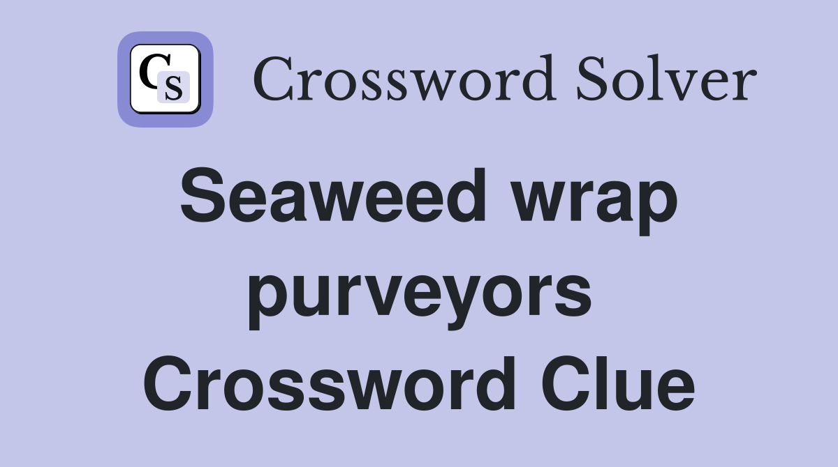 Seaweed wrap purveyors Crossword Clue