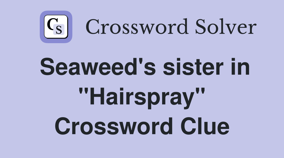 Seaweed's sister in "Hairspray" Crossword Clue