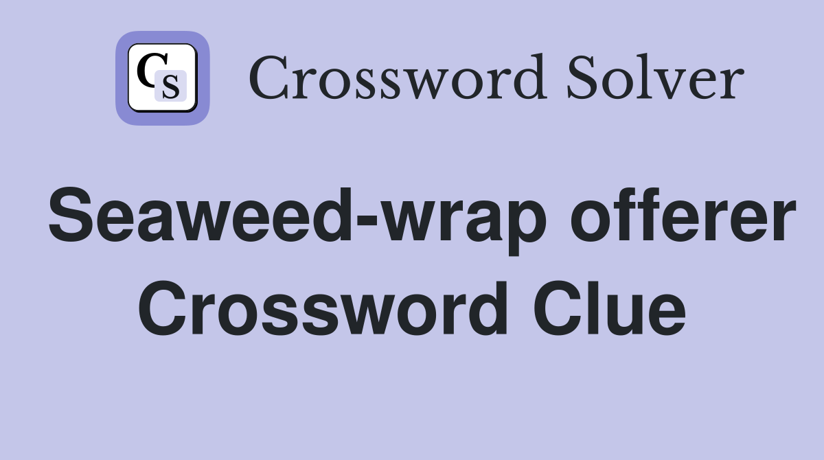 Seaweed-wrap offerer Crossword Clue