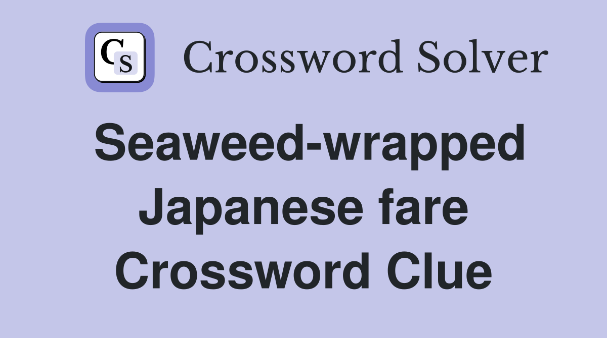 Seaweed-wrapped Japanese fare Crossword Clue