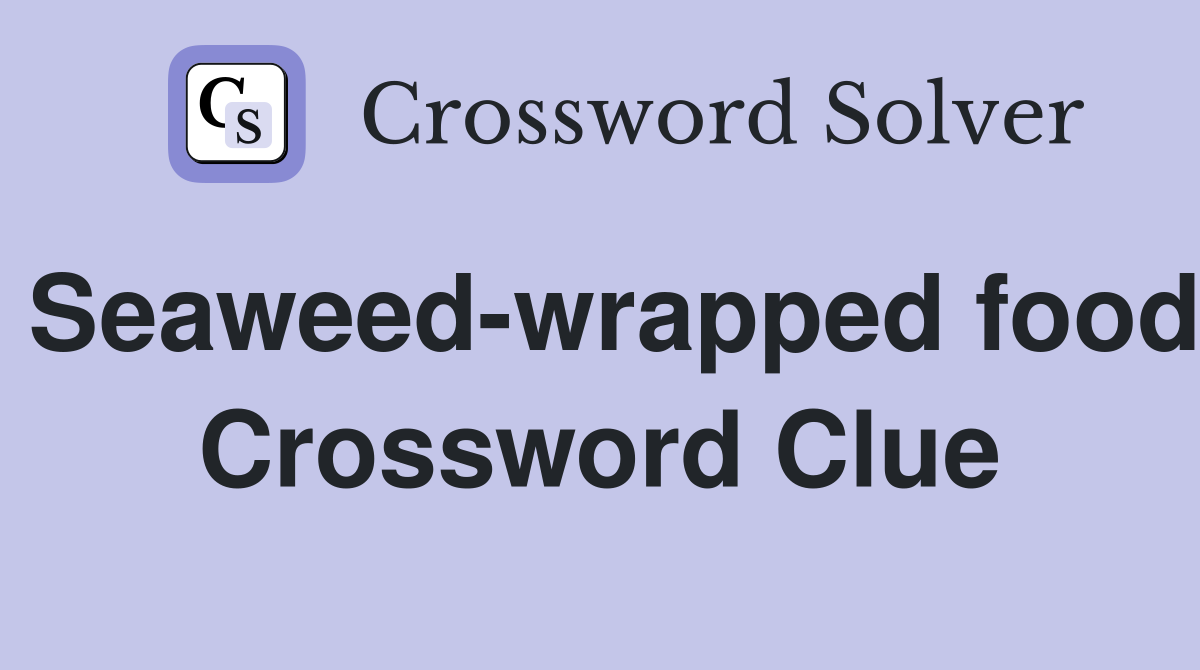 Seaweed-wrapped food Crossword Clue