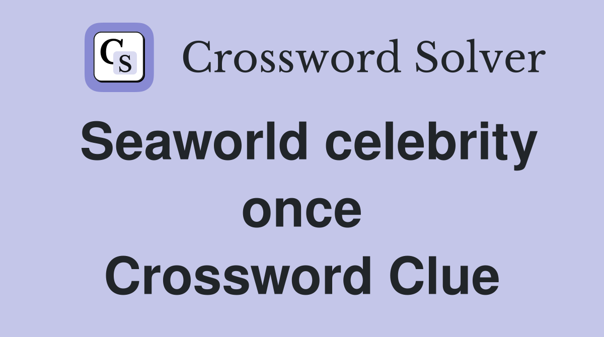Seaworld celebrity once Crossword Clue