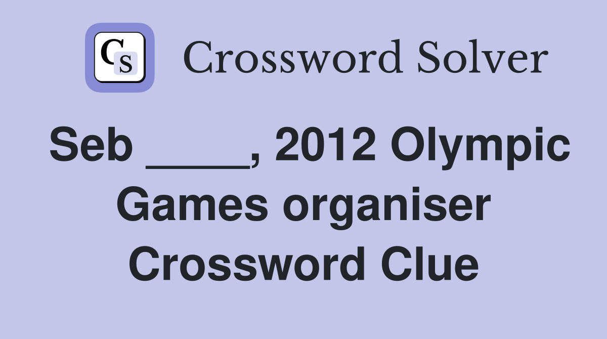 Seb ____, 2012 Olympic Games organiser Crossword Clue