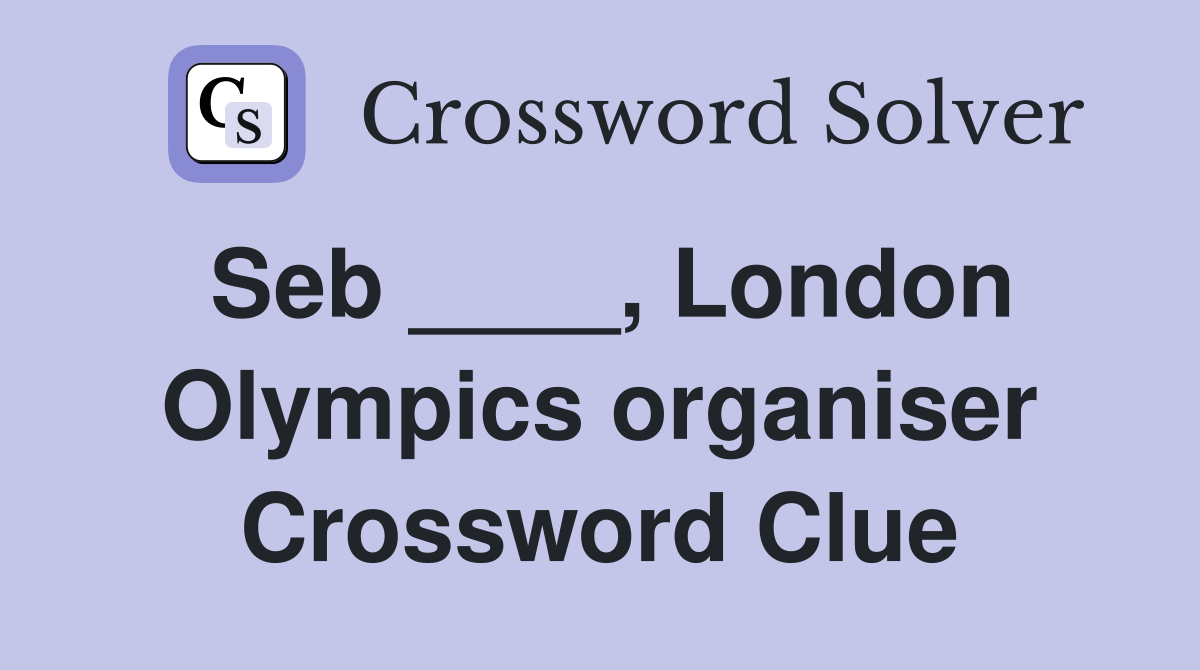 Seb ____, London Olympics organiser Crossword Clue
