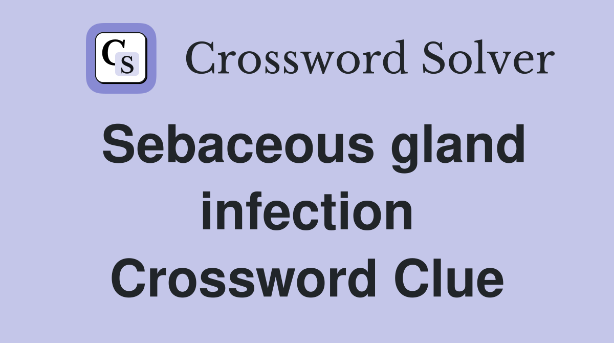 Sebaceous gland infection Crossword Clue