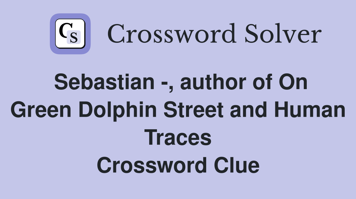 Sebastian -, author of On Green Dolphin Street and Human Traces Crossword Clue