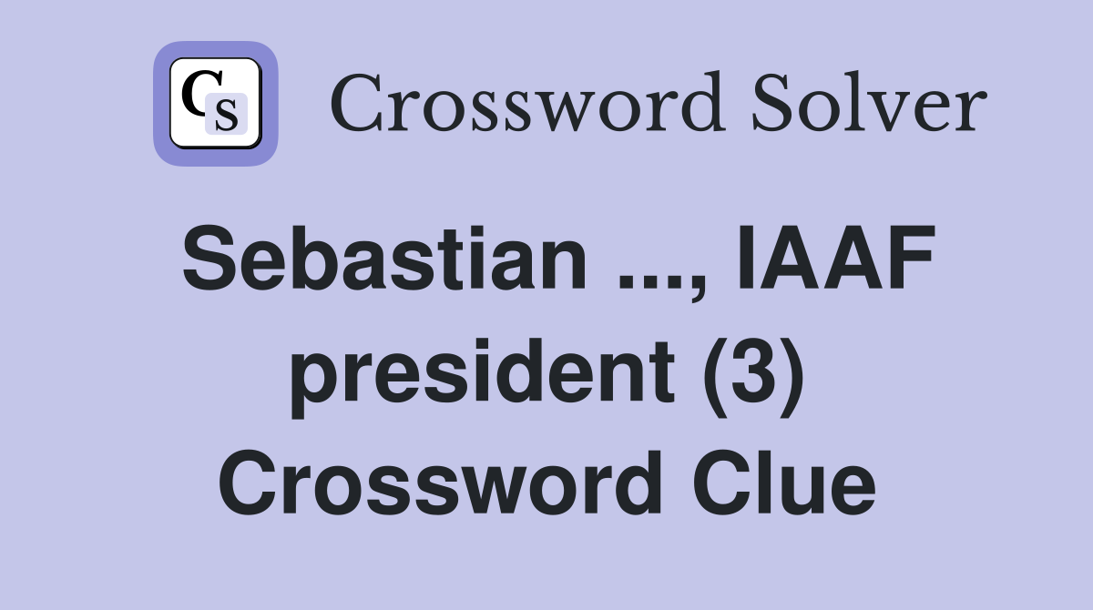 Sebastian ..., IAAF president (3) Crossword Clue