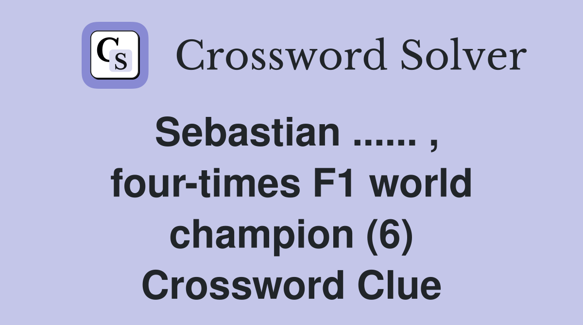 Sebastian four times F1 world champion (6) Crossword Clue