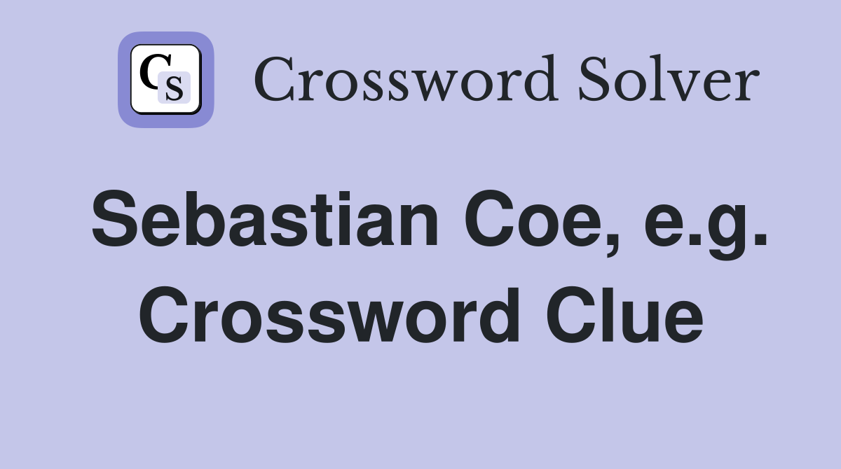 Sebastian Coe, e.g. Crossword Clue