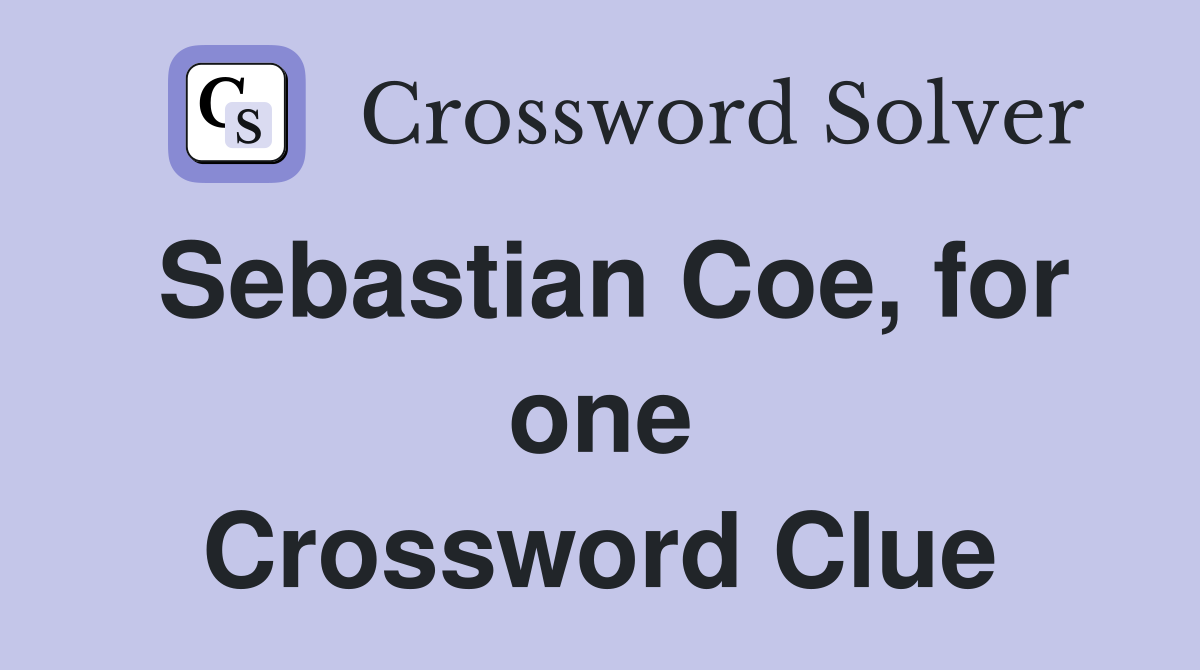 Sebastian Coe, for one Crossword Clue