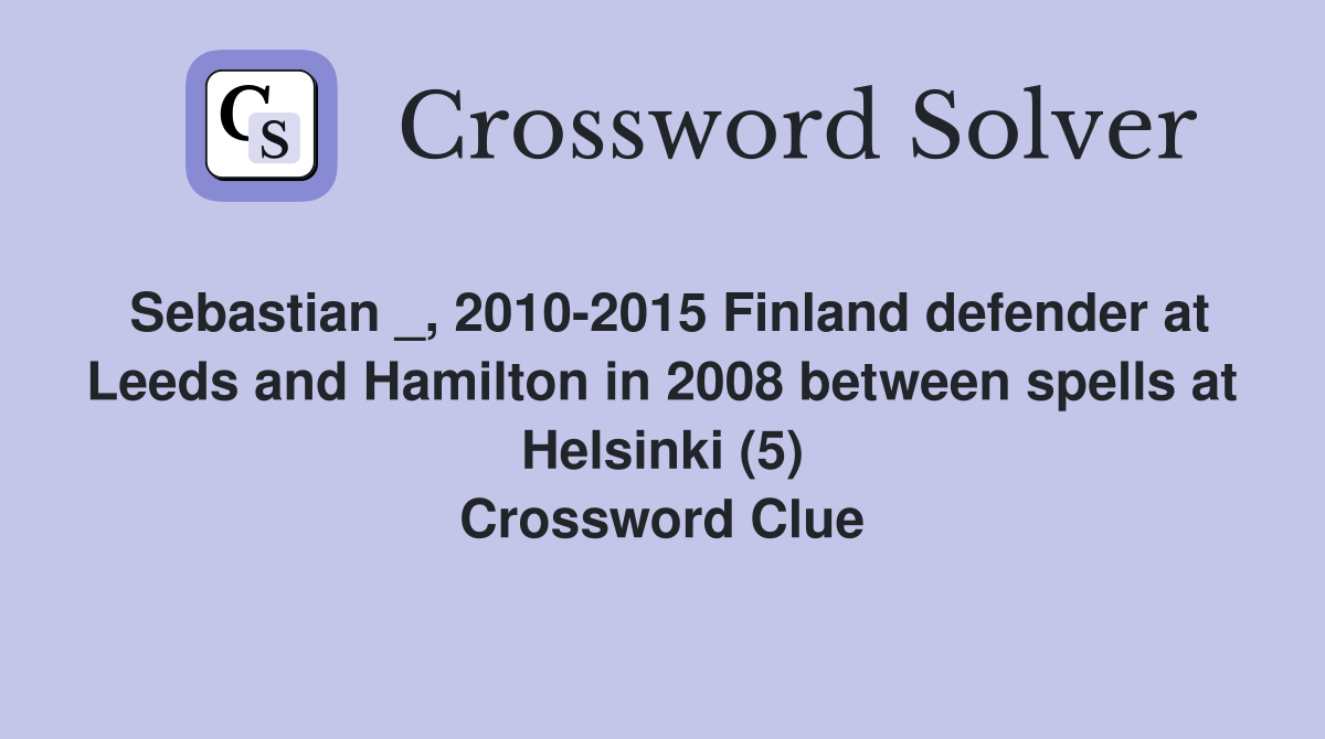 Sebastian _, 2010-2015 Finland defender at Leeds and Hamilton in 2008 between spells at Helsinki (5) Crossword Clue